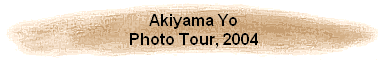 Akiyama Yo
Photo Tour, 2004