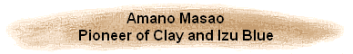 Amano Masao
Pioneer of Clay and Izu Blue
