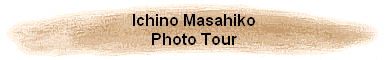 Ichino Masahiko
Photo Tour