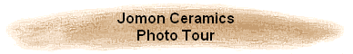Jomon Ceramics
Photo Tour