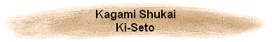 Kagami Shukai
Ki-Seto