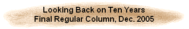 Looking Back on Ten Years
Final Regular Column, Dec. 2005