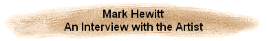 Mark Hewitt
An Interview with the Artist