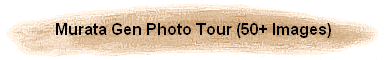 Murata Gen Photo Tour (50+ Images)