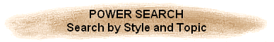 POWER SEARCH
Search by Style and Topic