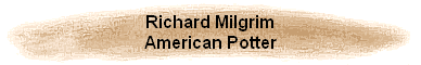 Richard Milgrim
American Potter