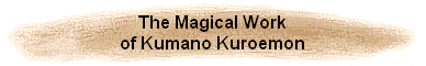 The Magical Work
of Kumano Kuroemon