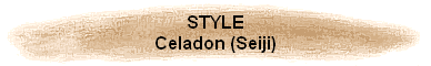 STYLE
Celadon (Seiji)