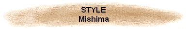 STYLE
Mishima