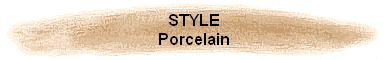 STYLE
Porcelain