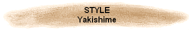 STYLE
Yakishime